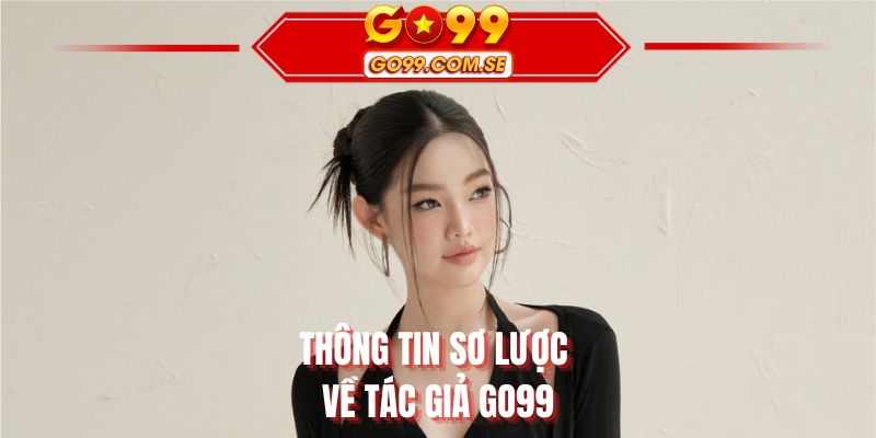 Thông tin sơ lược về tác giả GO99