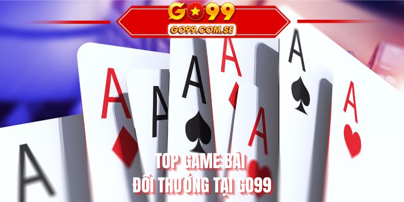 Top game bài đổi thưởng tại GO99