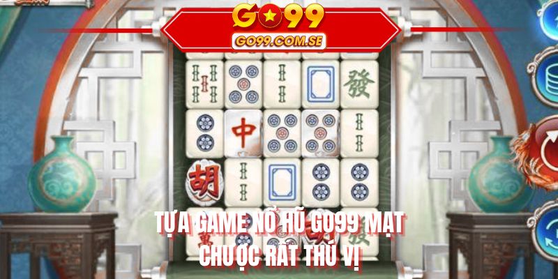 Tựa game nổ hũ GO99 mạt chược rất thú vị